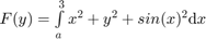 $F(y) = \int\limits_a^3 x^2 + y^2 + sin(x)^2 \mathrm{d}x$