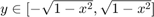 $y \in [-\sqrt{1-x^2},\sqrt{1-x^2}]$