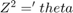 $Z^2 = 'theta$