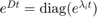 $e^{Dt} = \mathrm{diag}(e^{\lambda_i t})$